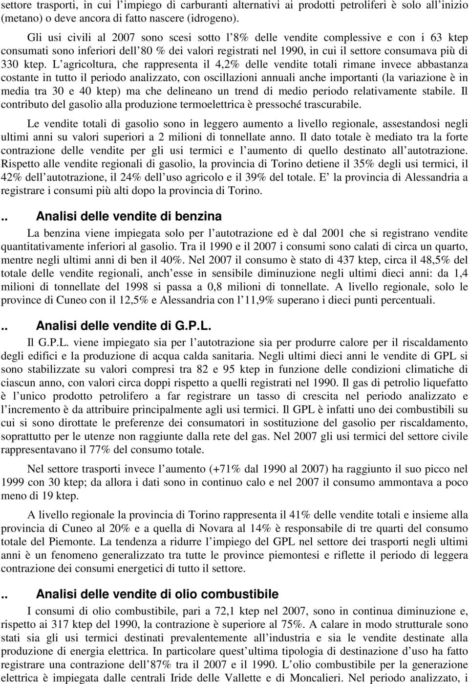 L agricoltura, che rappresenta il 4,2% delle vendite totali rimane invece abbastanza costante in tutto il periodo analizzato, con oscillazioni annuali anche importanti (la variazione è in media tra