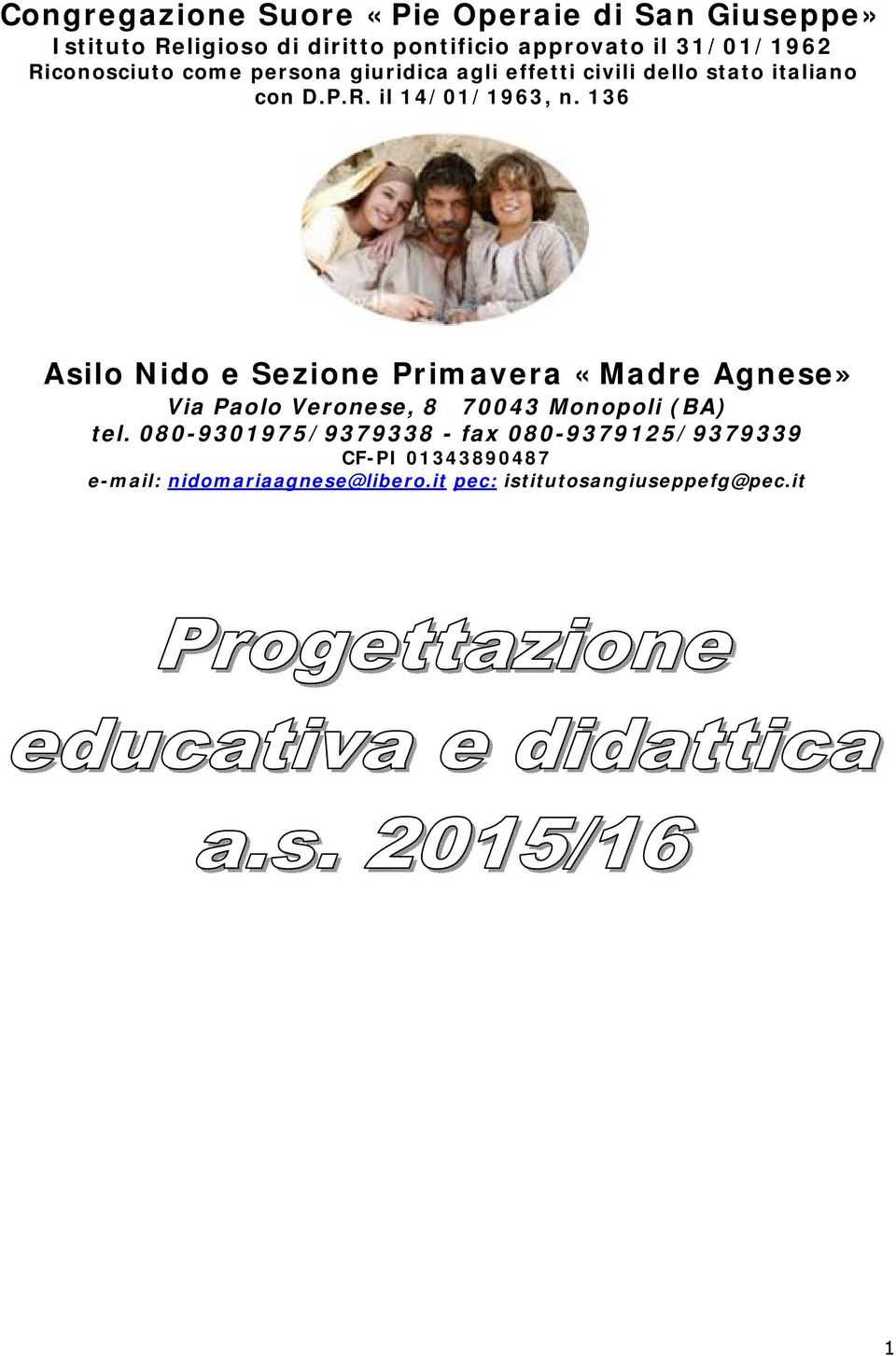 136 Asilo Nido e Sezione Primavera «Madre Agnese» Via Paolo Veronese, 8 70043 Monopoli (BA) tel.