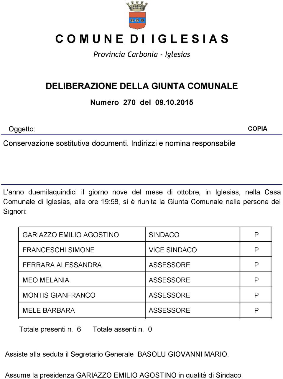 Indirizzi e nomina responsabile L'anno duemilaquindici il giorno nove del mese di ottobre, in Iglesias, nella Casa Comunale di Iglesias, alle ore 19:58, si è riunita la