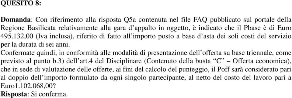 Confermate quindi, in conformità alle modalità di presentazione dell offerta su base triennale, come previsto al punto b.3) dell art.