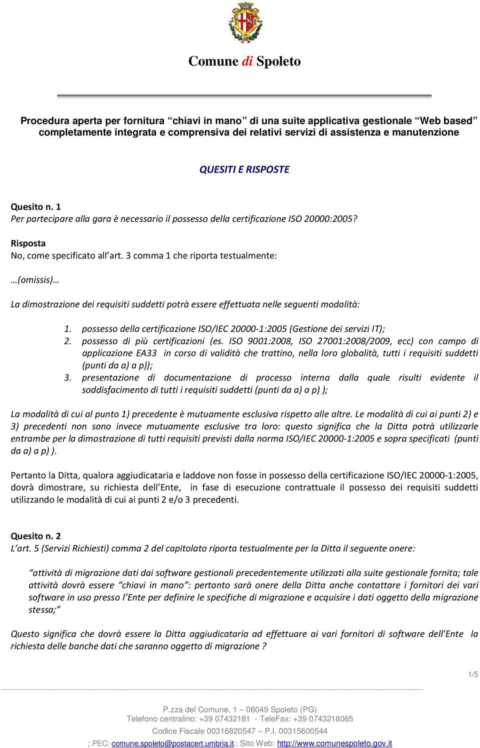 3 comma 1 che riporta testualmente: (omissis) La dimostrazione dei requisiti suddetti potrà essere effettuata nelle seguenti modalità: 1.