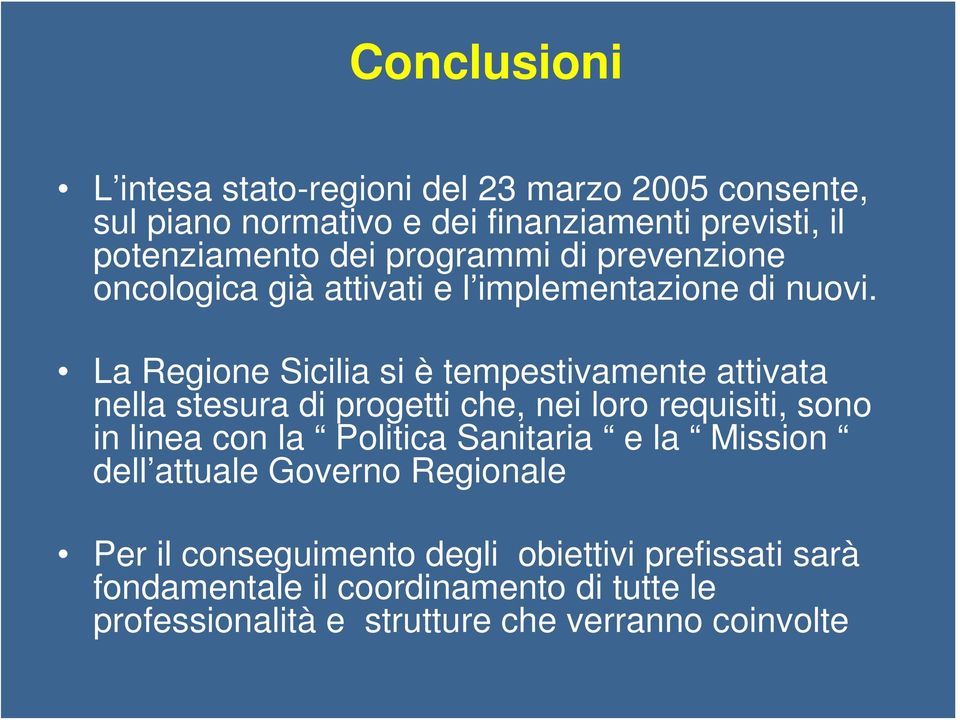 La Regione Sicilia si è tempestivamente attivata nella stesura di progetti che, nei loro requisiti, sono in linea con la Politica