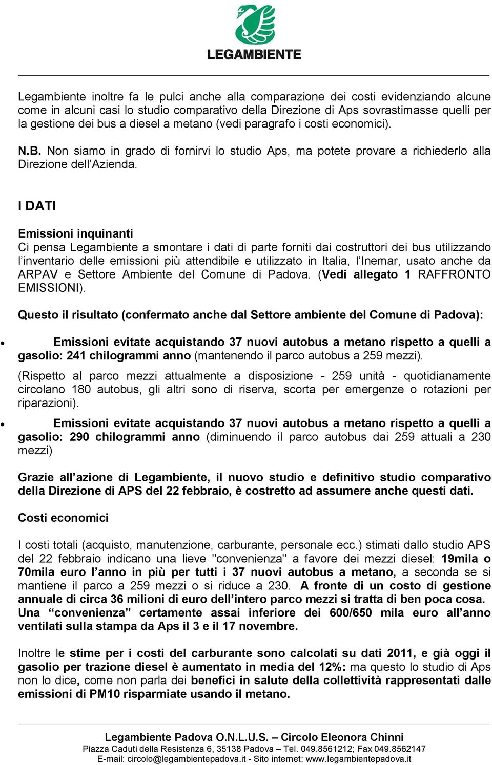 I DATI Emissioni inquinanti Ci pensa Legambiente a smontare i dati di parte forniti dai costruttori dei bus utilizzando l inventario delle emissioni più attendibile e utilizzato in Italia, l Inemar,