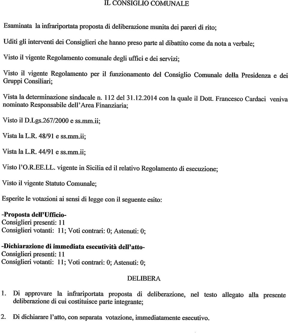 determinazione sindacale n. 112 del 31.12.2014 con la quale il Dott. Francesco Cardaci veniva nominato Responsabile dell'area Finanziaria; Visto il D.Lgs.267/2000 e ss.mm.ii; Vista la L.R. 48/91 e ss.
