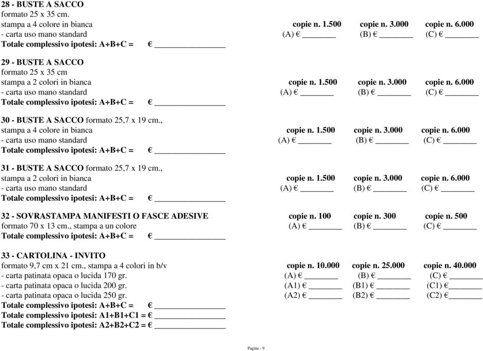 000 - carta uso mano standard (A) (B) (C) 30 - BUSTE A SACCO formato 25,7 x 19 cm., stampa a 4 colore in bianca copie n. 1.500 copie n. 3.000 copie n. 6.