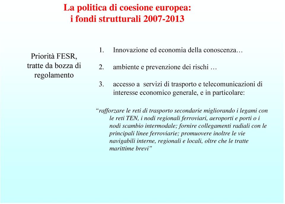 accesso a servizi di trasporto e telecomunicazioni di interesse economico generale, e in particolare: rafforzare le reti di trasporto secondarie