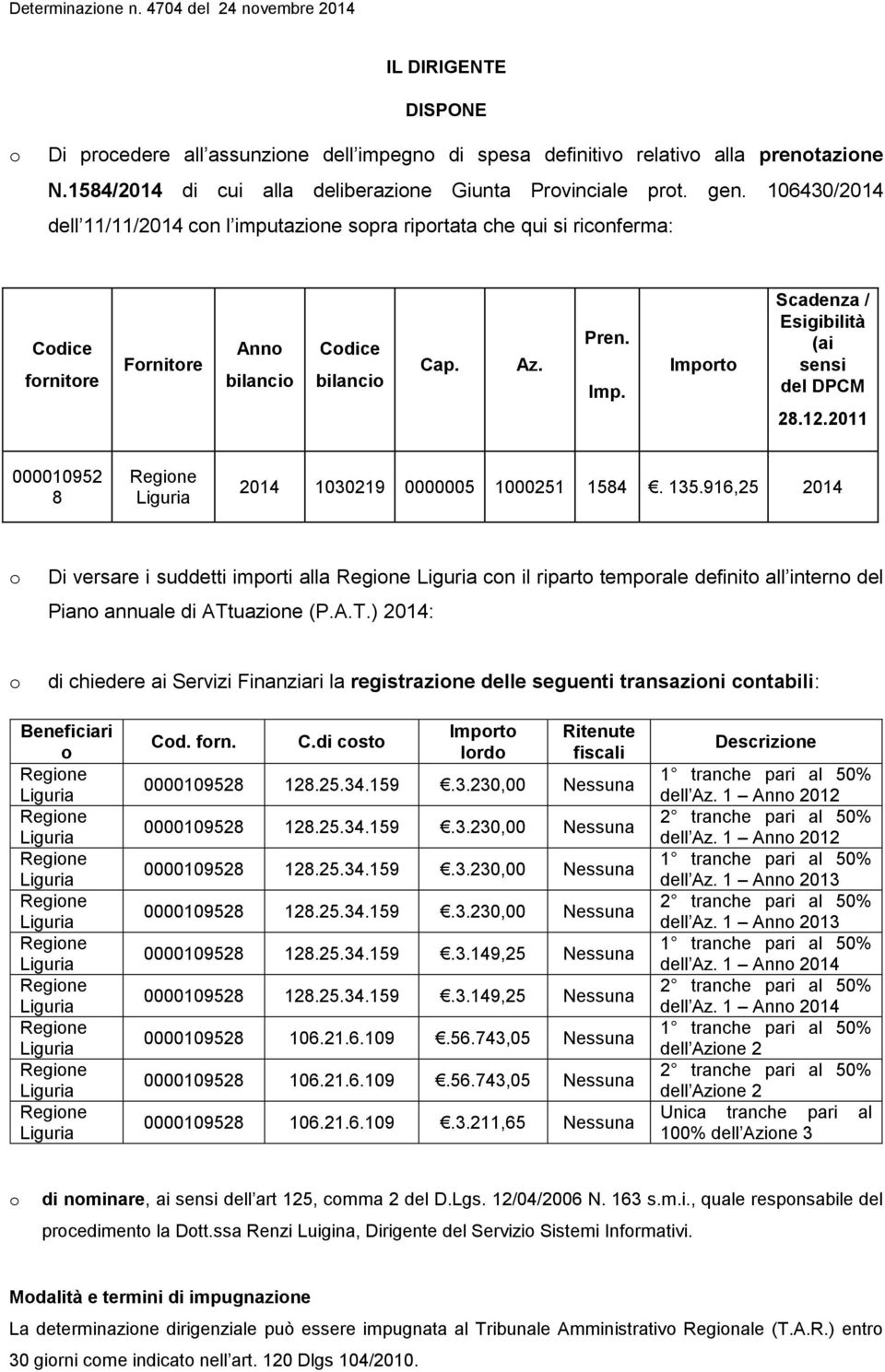 Pren. Imp. Imprt Scadenza / Esigibilità (ai sensi del DPCM 28.12.2011 000010952 8 2014 1030219 0000005 1000251 1584. 135.