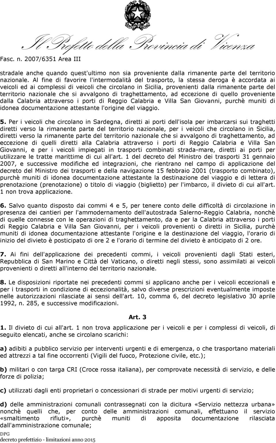 nazionale che si avvalgono di traghettamento, ad eccezione di quello proveniente dalla Calabria attraverso i porti di Reggio Calabria e Villa San Giovanni, purchè muniti di idonea documentazione