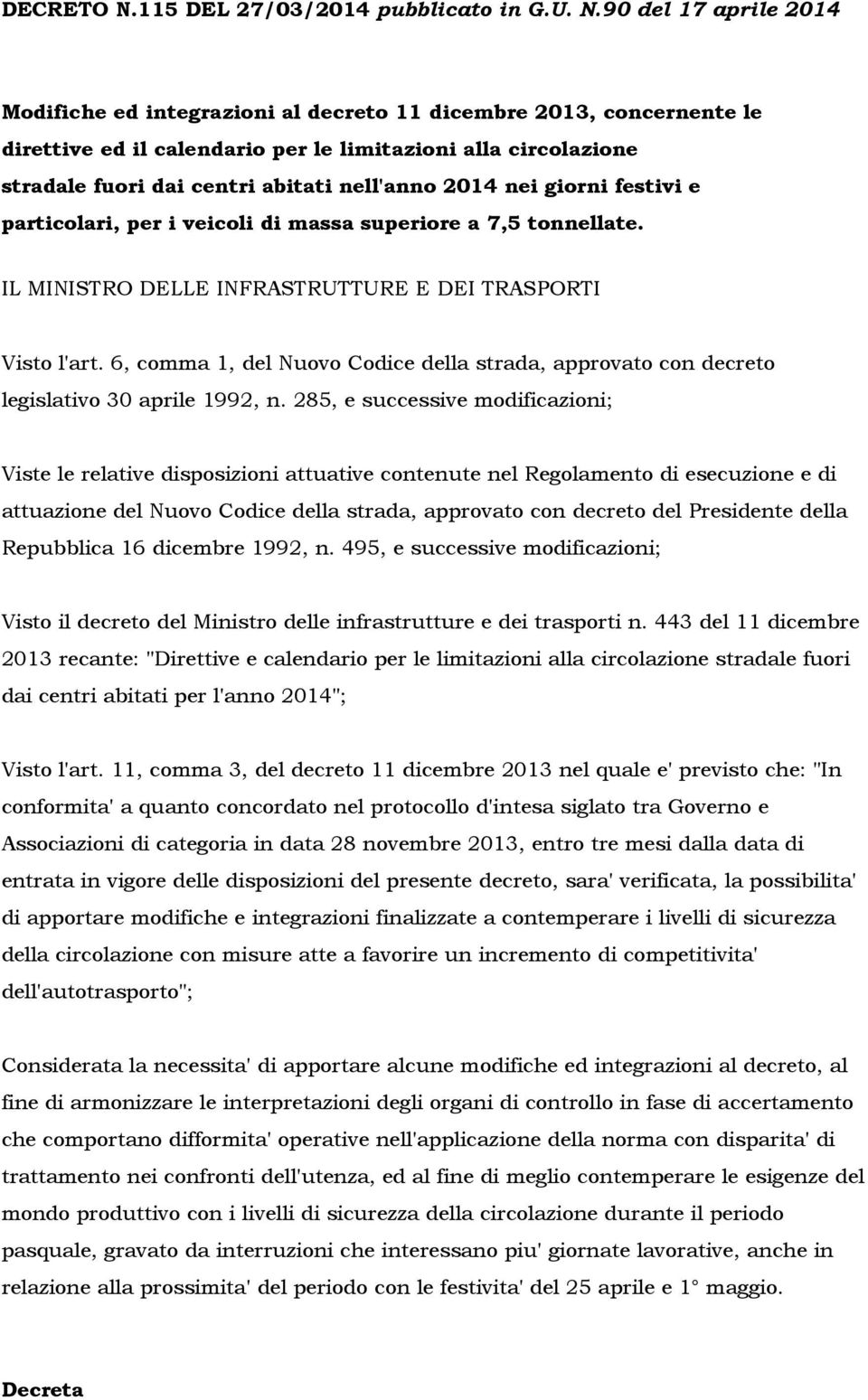 90 del 17 aprile 2014 Modifiche ed integrazioni al decreto 11 dicembre 2013, concernente le direttive ed il calendario per le limitazioni alla circolazione stradale fuori dai centri abitati nell'anno