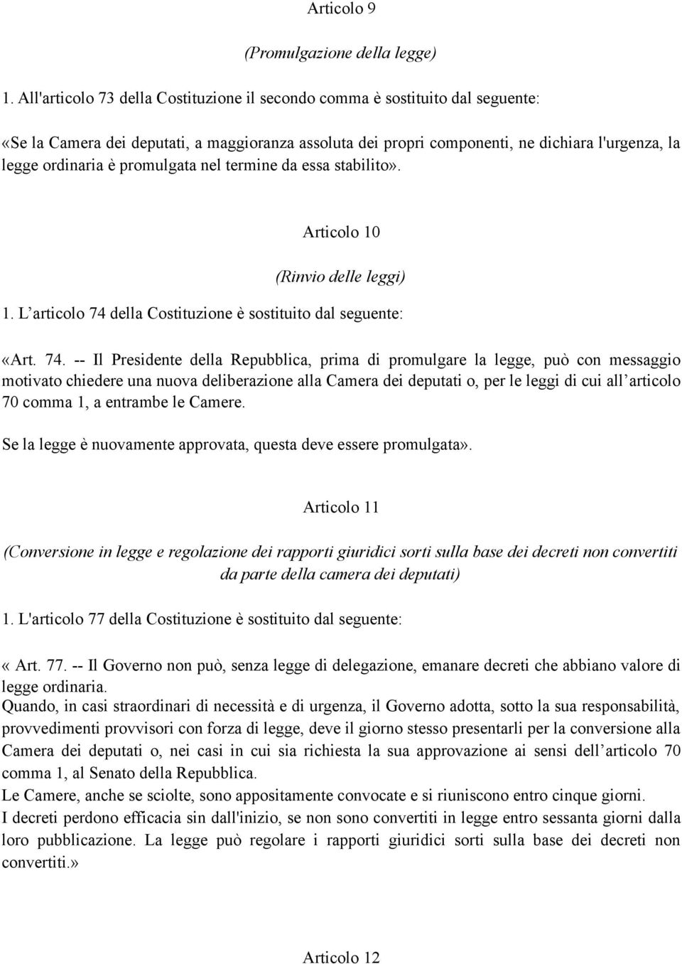 promulgata nel termine da essa stabilito». Articolo 10 (Rinvio delle leggi) 1. L articolo 74 