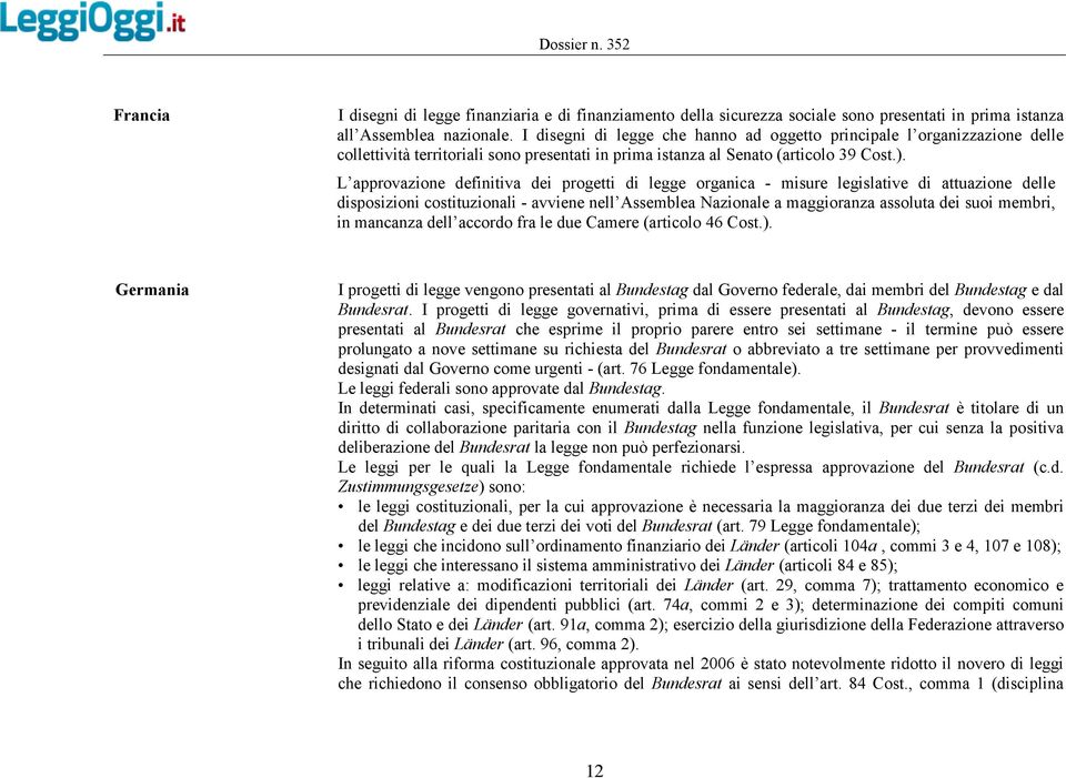 L approvazione definitiva dei progetti di legge organica - misure legislative di attuazione delle disposizioni costituzionali - avviene nell Assemblea Nazionale a maggioranza assoluta dei suoi