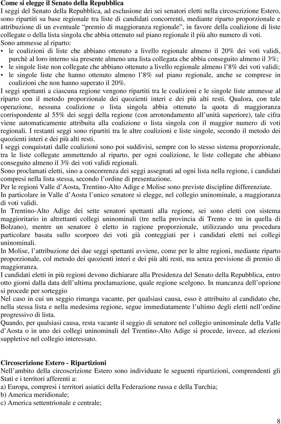 ottenuto sul piano regionale il più alto numero di voti.