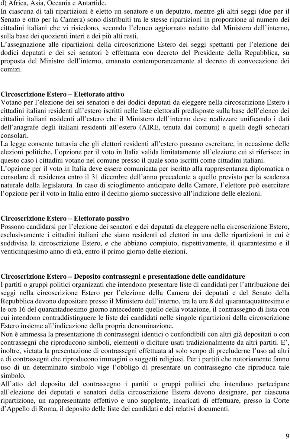 numero dei cittadini italiani che vi risiedono, secondo l elenco aggiornato redatto dal Ministero dell interno, sulla base dei quozienti interi e dei più alti resti.