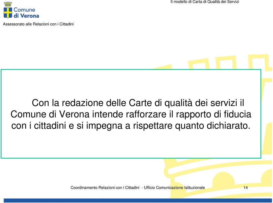 rafforzare il rapporto di fiducia con i cittadini e si impegna a rispettare quanto