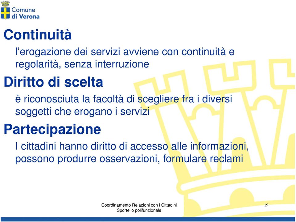 servizi Partecipazione I cittadini hanno diritto di accesso alle informazioni, possono produrre