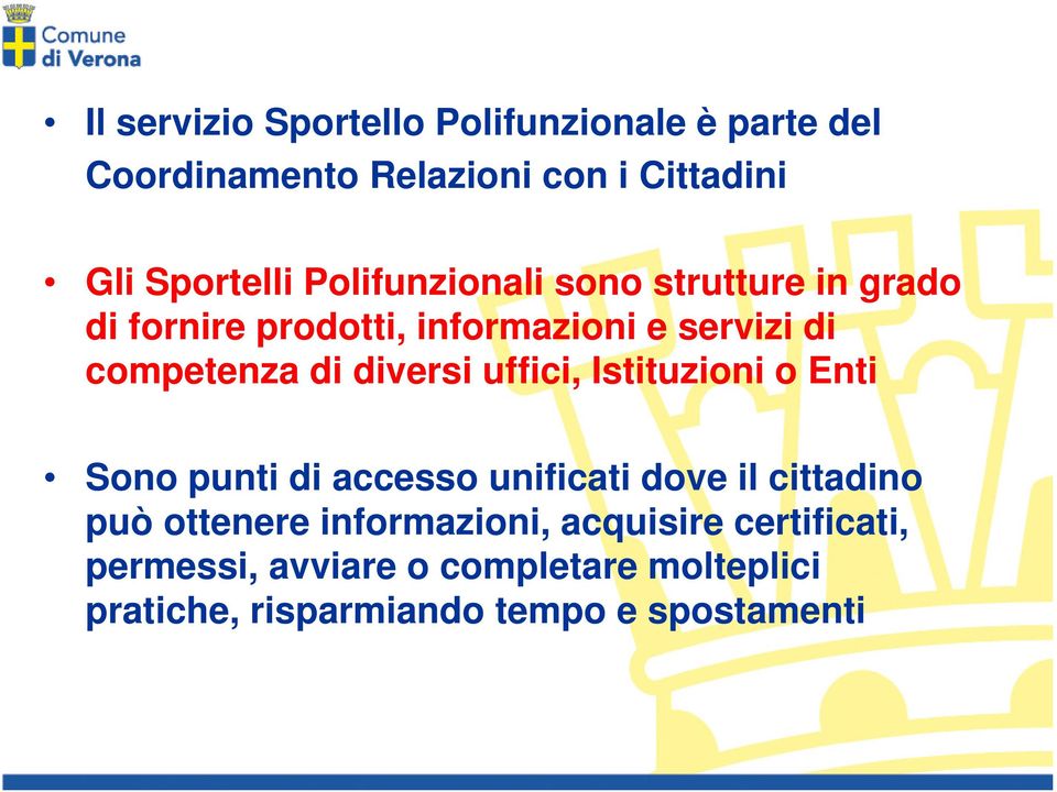 diversi uffici, Istituzioni o Enti Sono punti di accesso unificati dove il cittadino può ottenere