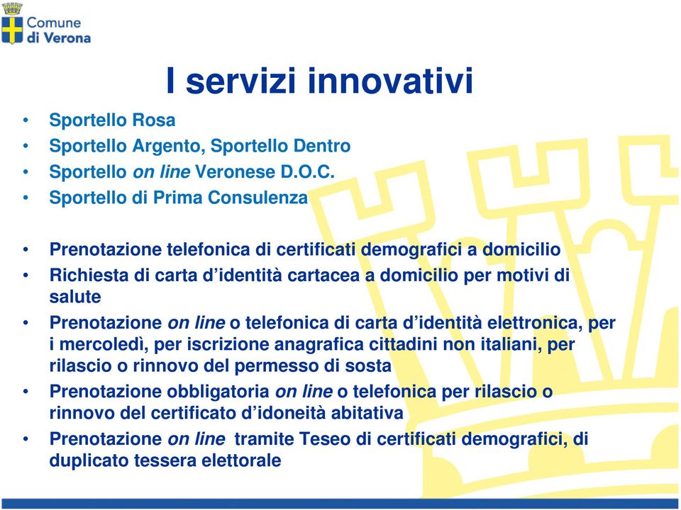 salute Prenotazione on line o telefonica di carta d identità elettronica, per i mercoledì, per iscrizione anagrafica cittadini non italiani, per rilascio o