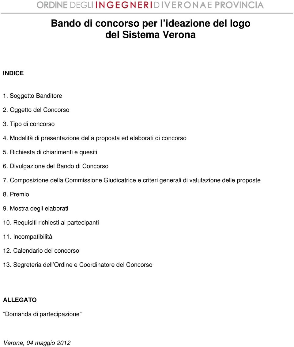 Composizione della Commissione Giudicatrice e criteri generali di valutazione delle proposte 8. Premio 9. Mostra degli elaborati 10.