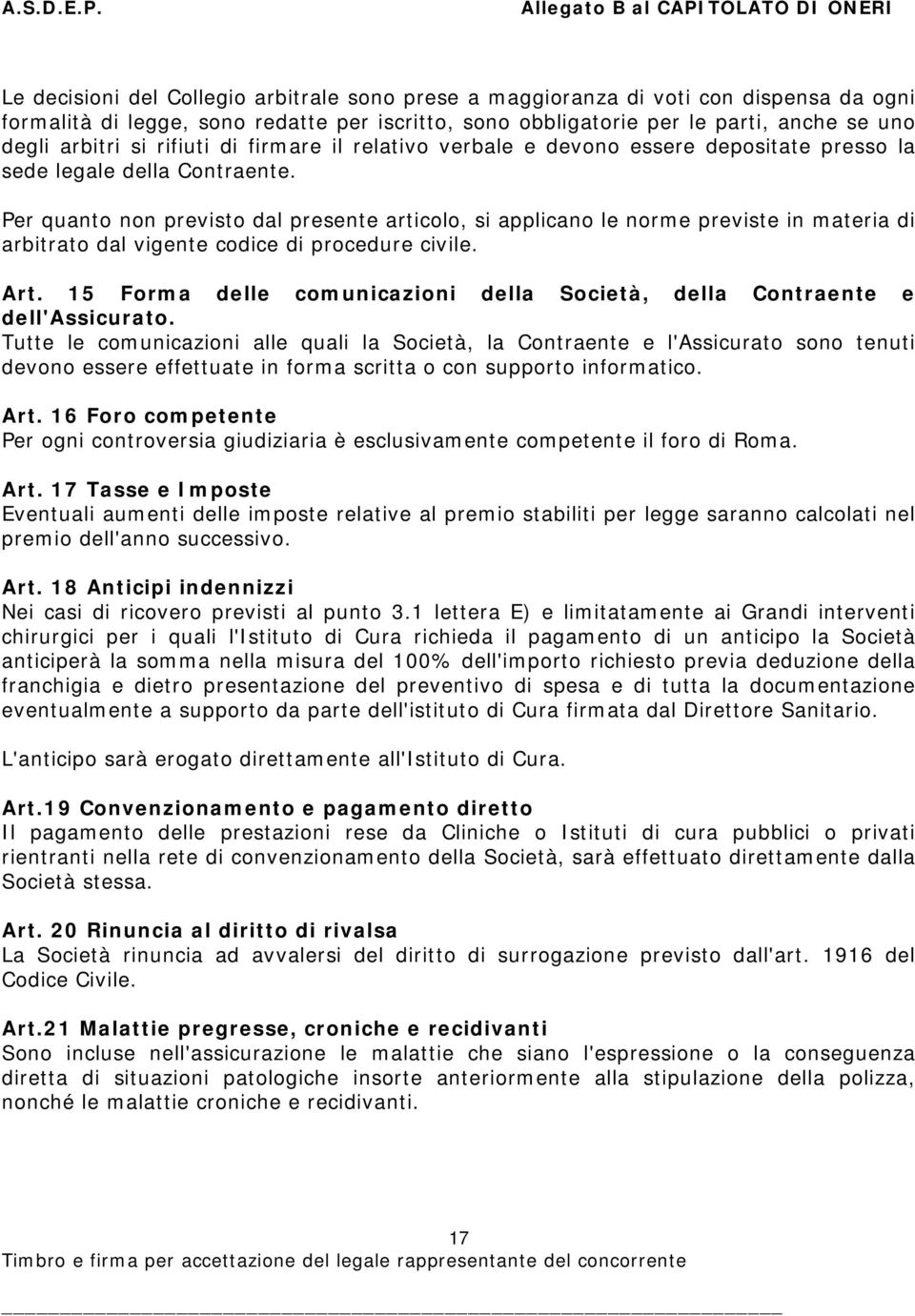 Per quanto non previsto dal presente articolo, si applicano le norme previste in materia di arbitrato dal vigente codice di procedure civile. Art.