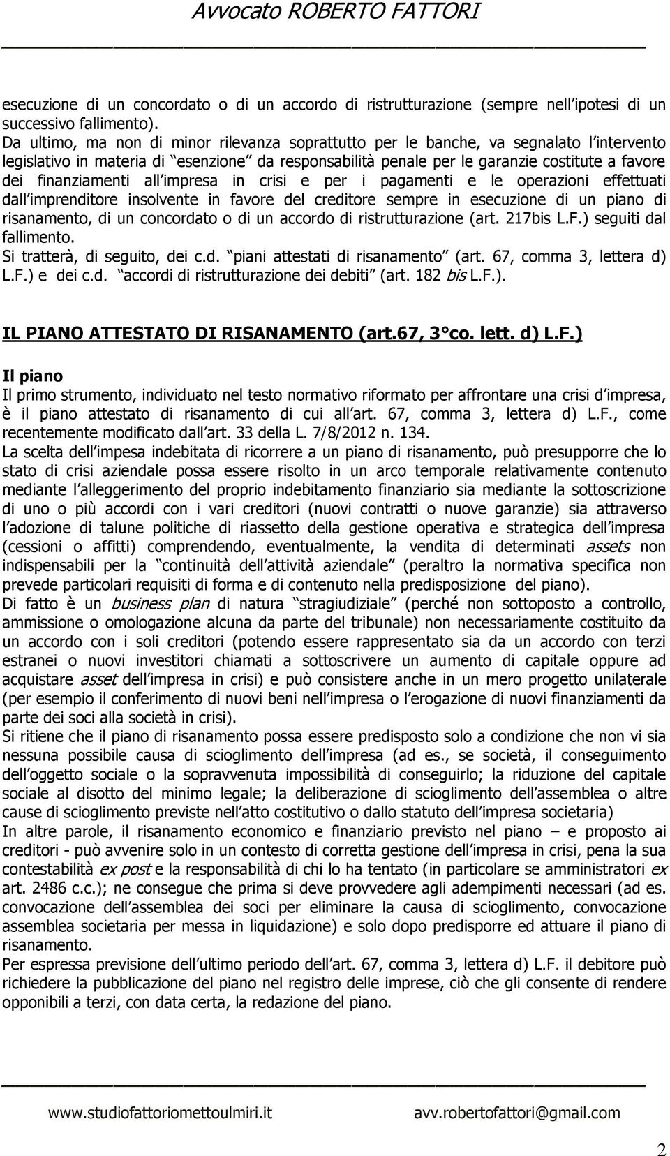 finanziamenti all impresa in crisi e per i pagamenti e le operazioni effettuati dall imprenditore insolvente in favore del creditore sempre in esecuzione di un piano di risanamento, di un concordato