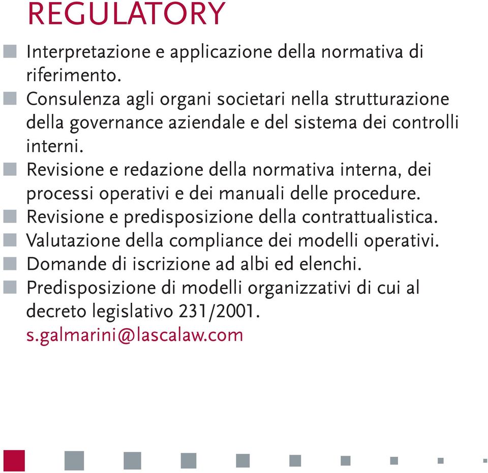 Revisione e redazione della normativa interna, dei processi operativi e dei manuali delle procedure.