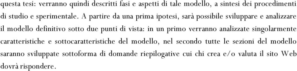 un primo verranno analizzate singolarmente caratteristiche e sottocaratteristiche del modello, nel secondo tutte le