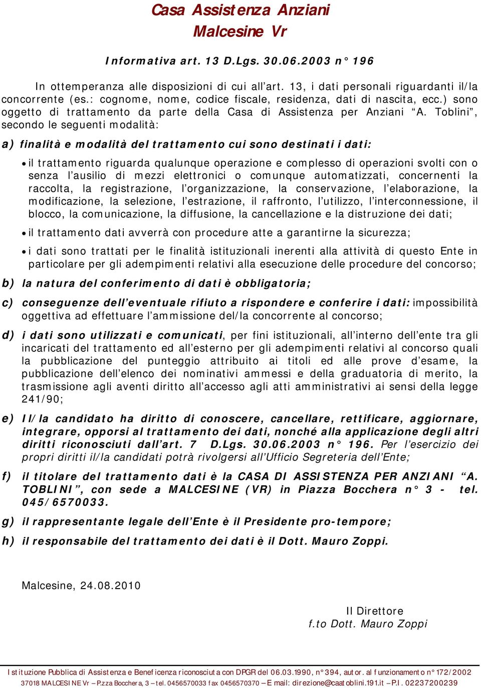 Toblini, secondo le seguenti modalità: a) finalità e modalità del trattamento cui sono destinati i dati: il trattamento riguarda qualunque operazione e complesso di operazioni svolti con o senza l