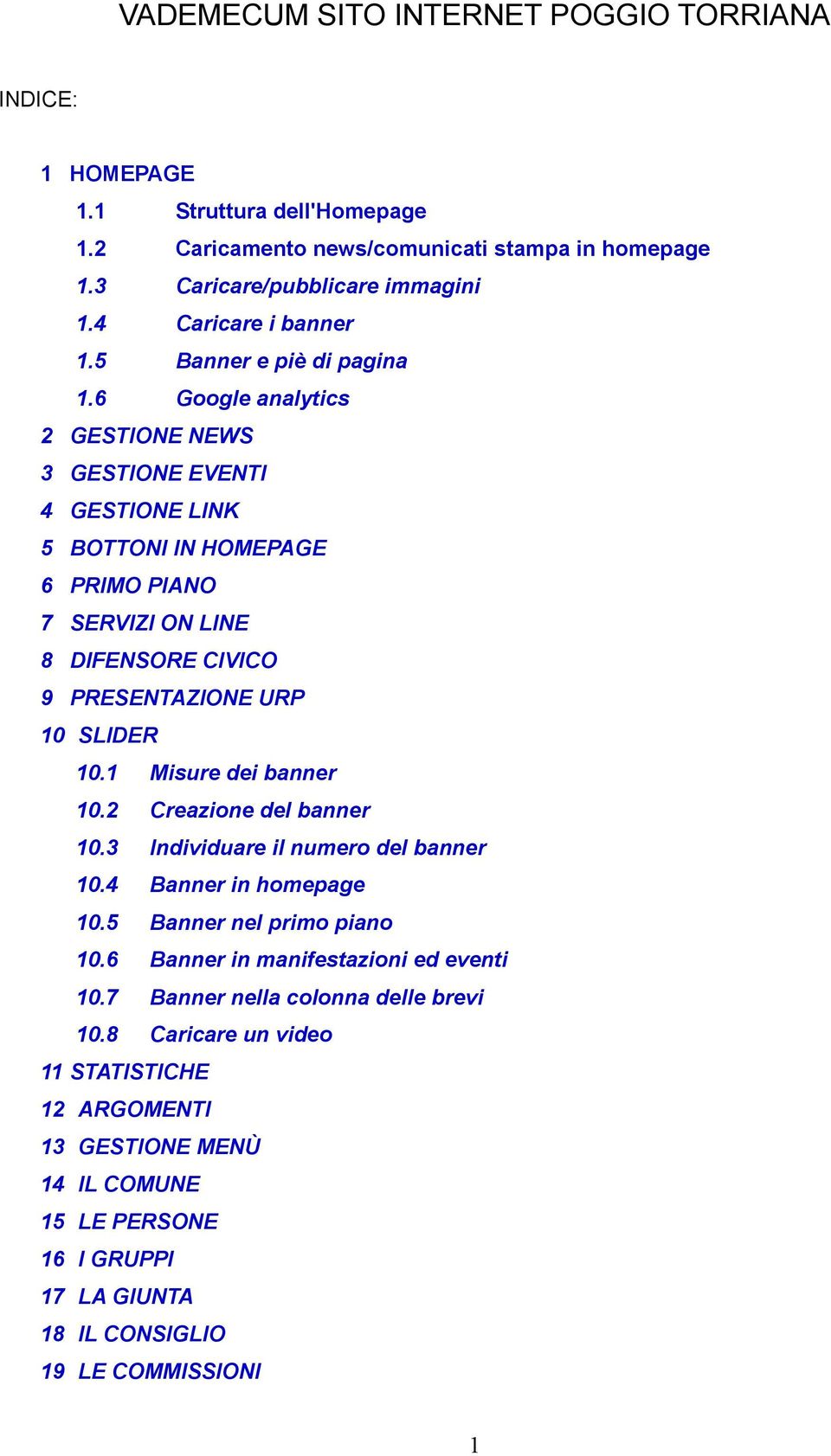 6 Google analytics 2 GESTIONE NEWS 3 GESTIONE EVENTI 4 GESTIONE LINK 5 BOTTONI IN HOMEPAGE 6 PRIMO PIANO 7 SERVIZI ON LINE 8 DIFENSORE CIVICO 9 PRESENTAZIONE URP 10 SLIDER 10.