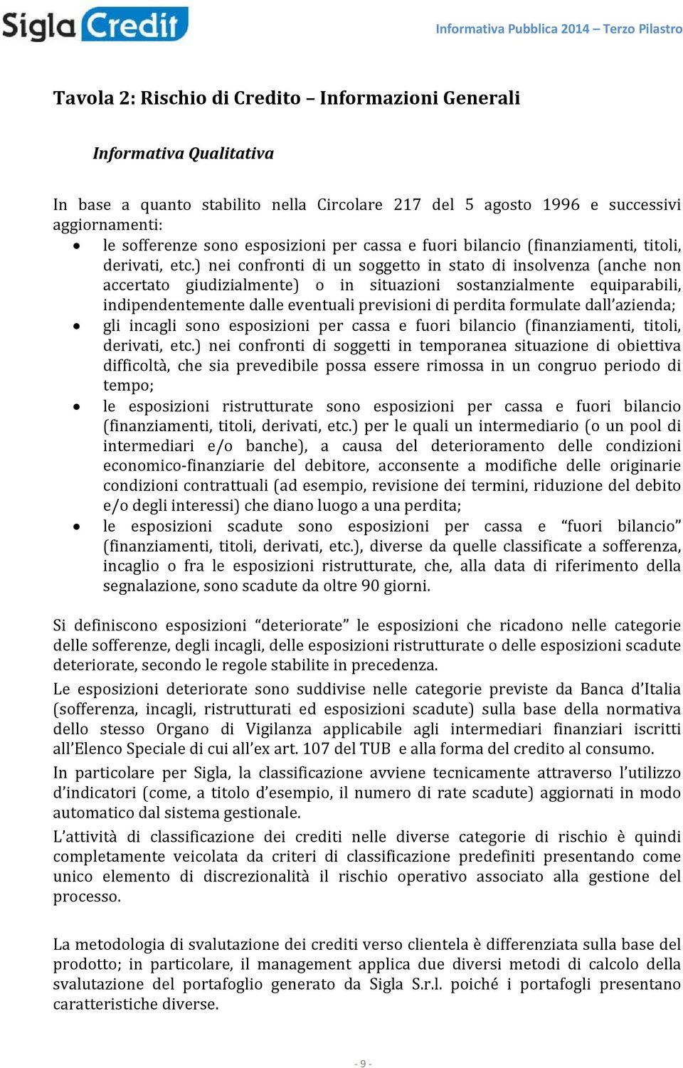 ) nei confronti di un soggetto in stato di insolvenza (anche non accertato giudizialmente) o in situazioni sostanzialmente equiparabili, indipendentemente dalle eventuali previsioni di perdita