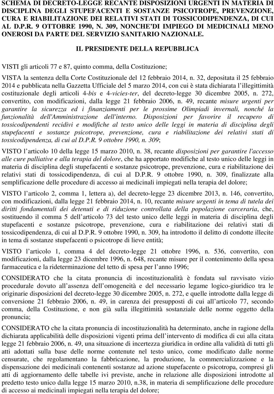 IL PRESIDENTE DELLA REPUBBLICA VISTI gli articoli 77 e 87, quinto comma, della Costituzione; VISTA la sentenza della Corte Costituzionale del 12 febbraio 2014, n.