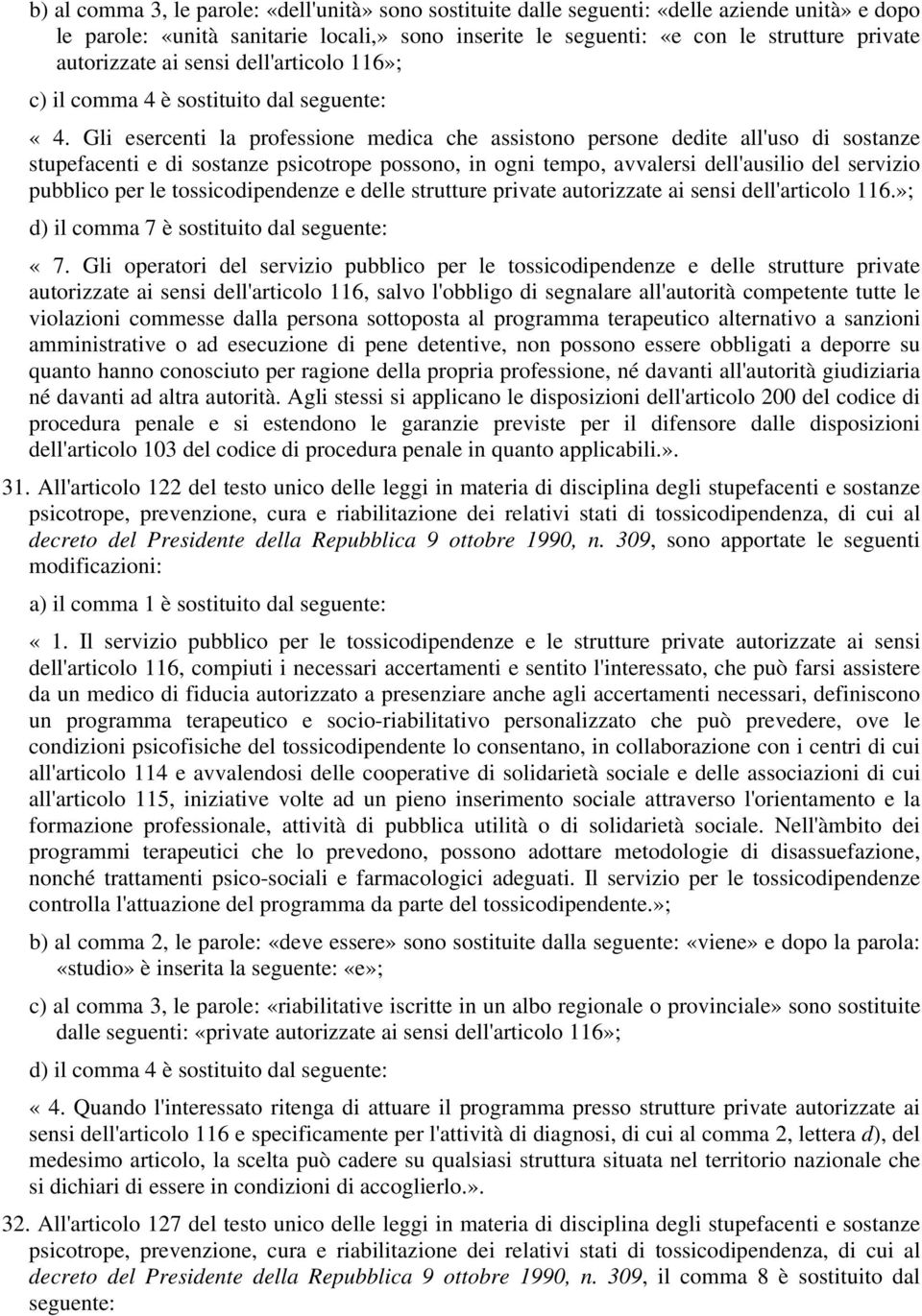 Gli esercenti la professione medica che assistono persone dedite all'uso di sostanze stupefacenti e di sostanze psicotrope possono, in ogni tempo, avvalersi dell'ausilio del servizio pubblico per le