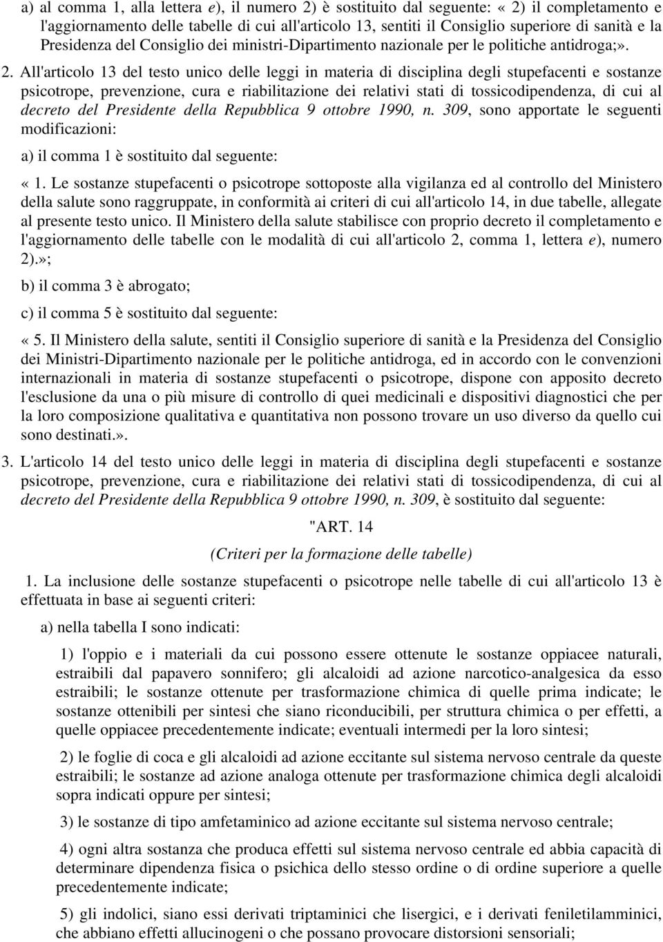 All'articolo 13 del testo unico delle leggi in materia di disciplina degli stupefacenti e sostanze decreto del Presidente della Repubblica 9 ottobre 1990, n.