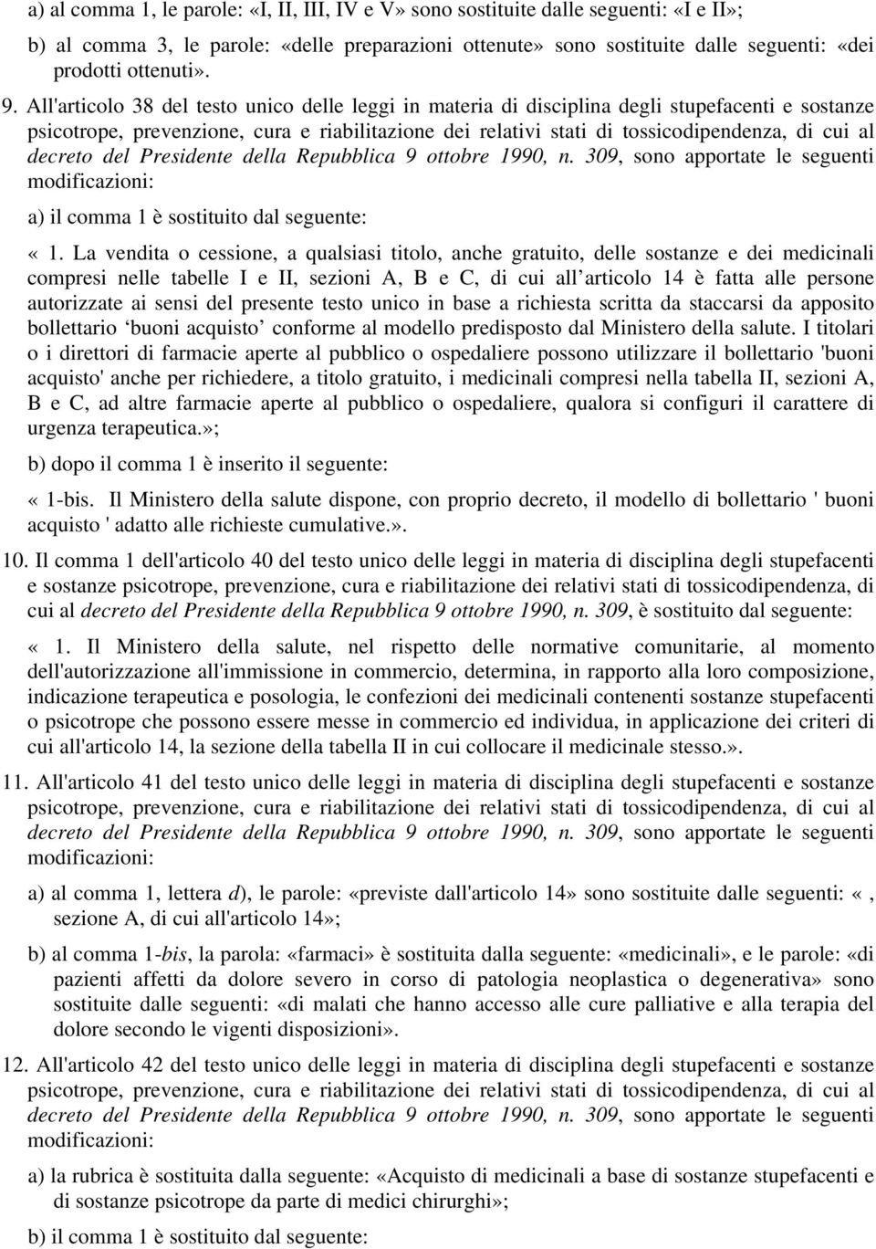 309, sono apportate le seguenti modificazioni: a) il comma 1 è sostituito dal seguente: «1.