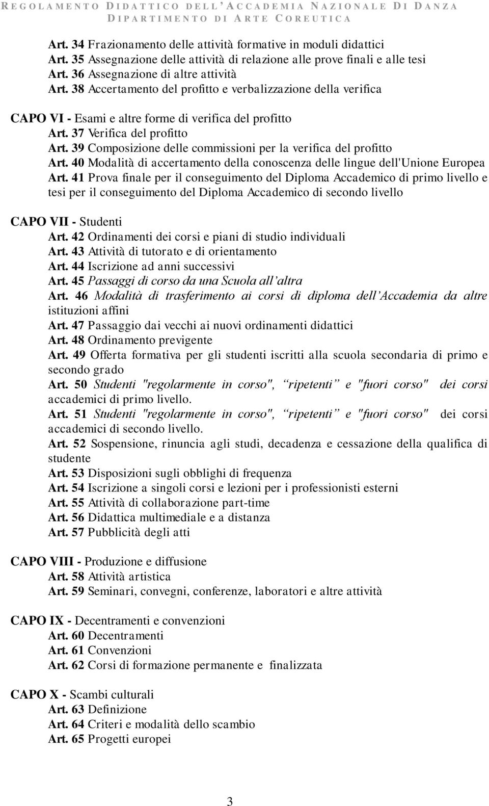 39 Composizione delle commissioni per la verifica del profitto Art. 40 Modalità di accertamento della conoscenza delle lingue dell'unione Europea Art.