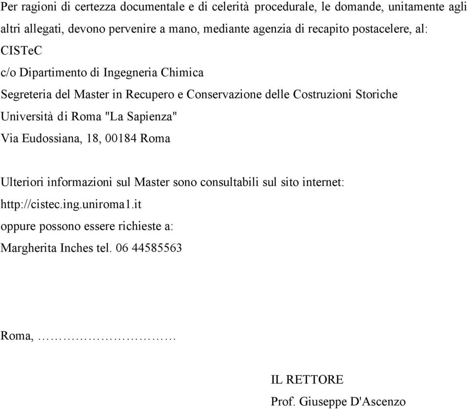 Costruzioni Storiche Università di Roma "La Sapienza" Via Eudossiana, 18, 00184 Roma Ulteriori informazioni sul Master sono consultabili sul