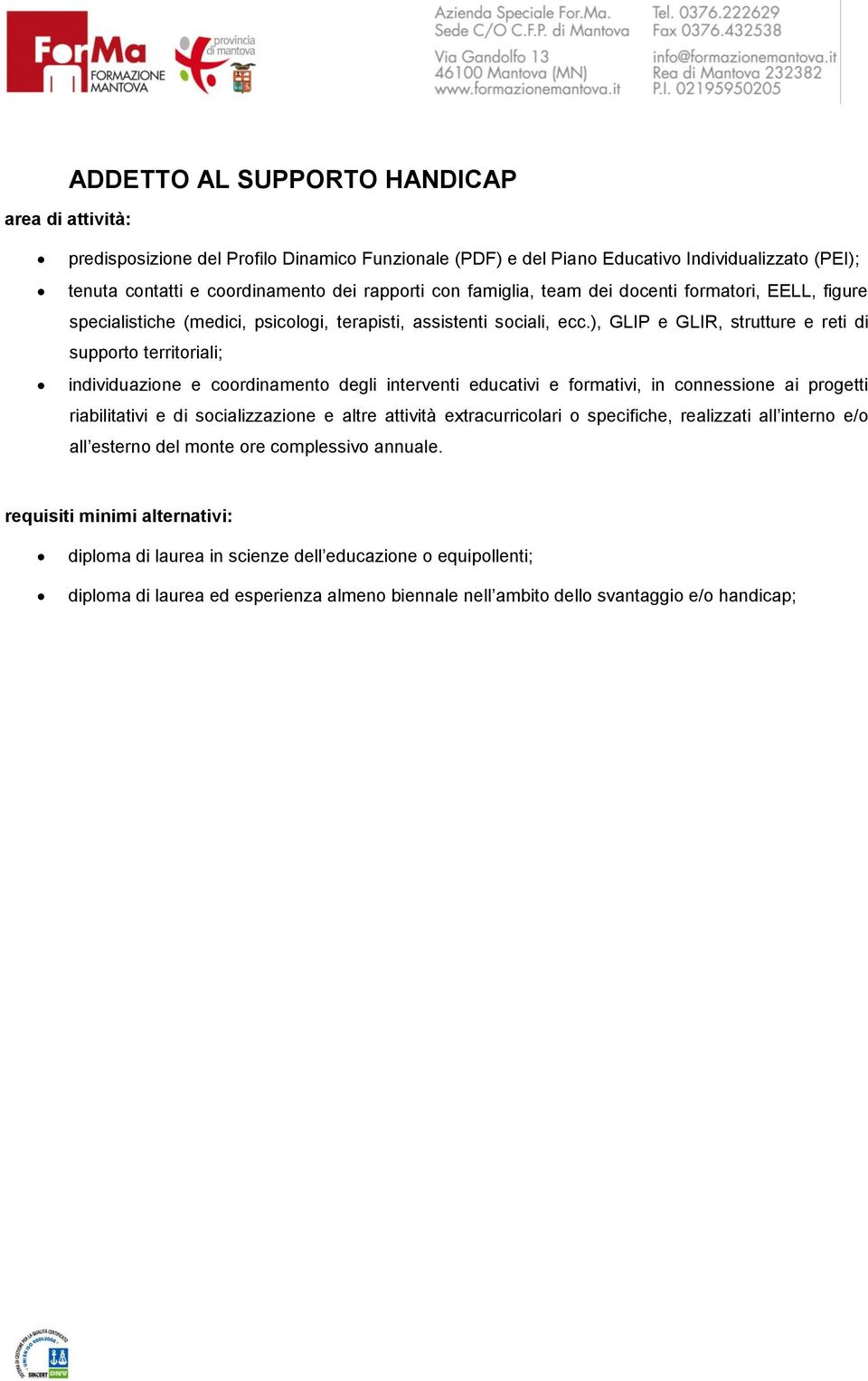 ), GLIP e GLIR, strutture e reti di supporto territoriali; individuazione e coordinamento degli interventi educativi e formativi, in connessione ai progetti riabilitativi e di socializzazione e