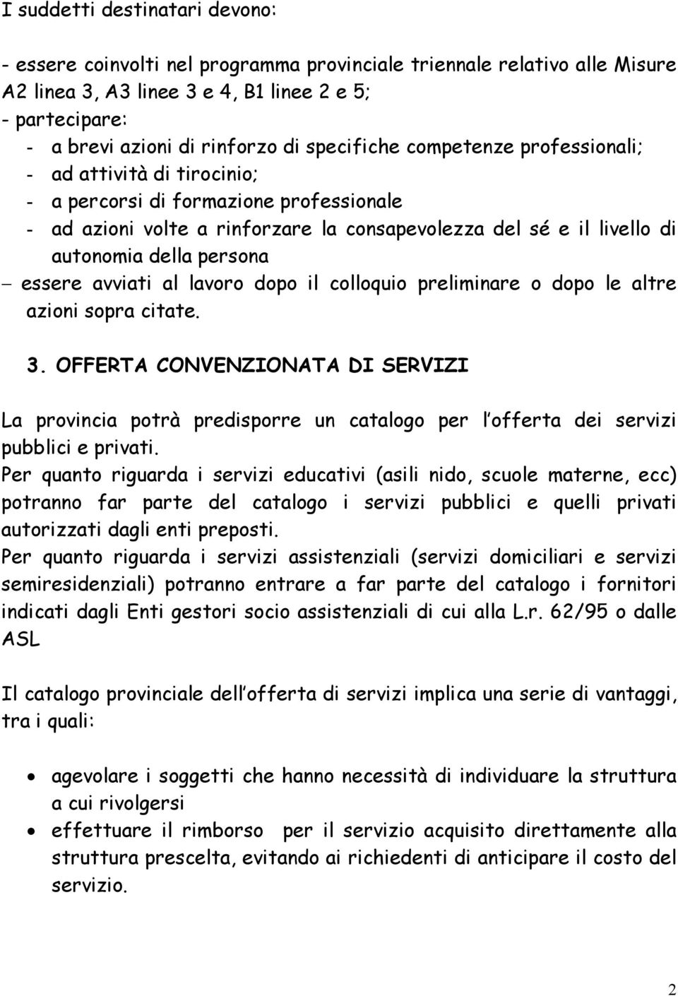 persona essere avviati al lavoro dopo il colloquio preliminare o dopo le altre azioni sopra citate. 3.