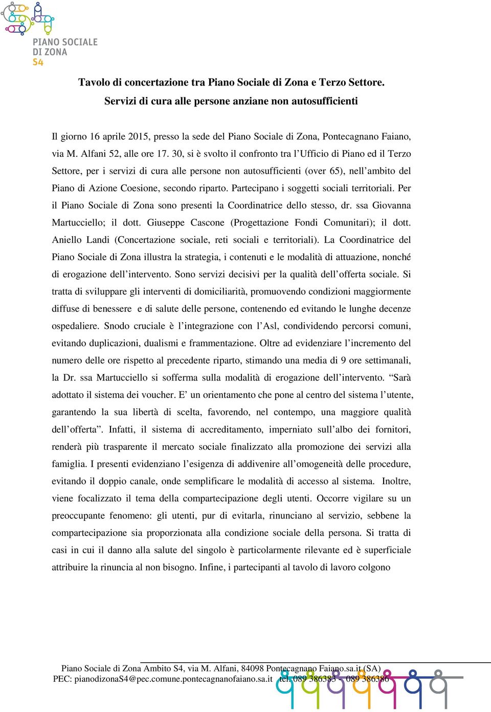 30, si è svolto il confronto tra l Ufficio di Piano ed il Terzo Settore, per i servizi di cura alle persone non autosufficienti (over 65), nell ambito del Piano di Azione Coesione, secondo riparto.