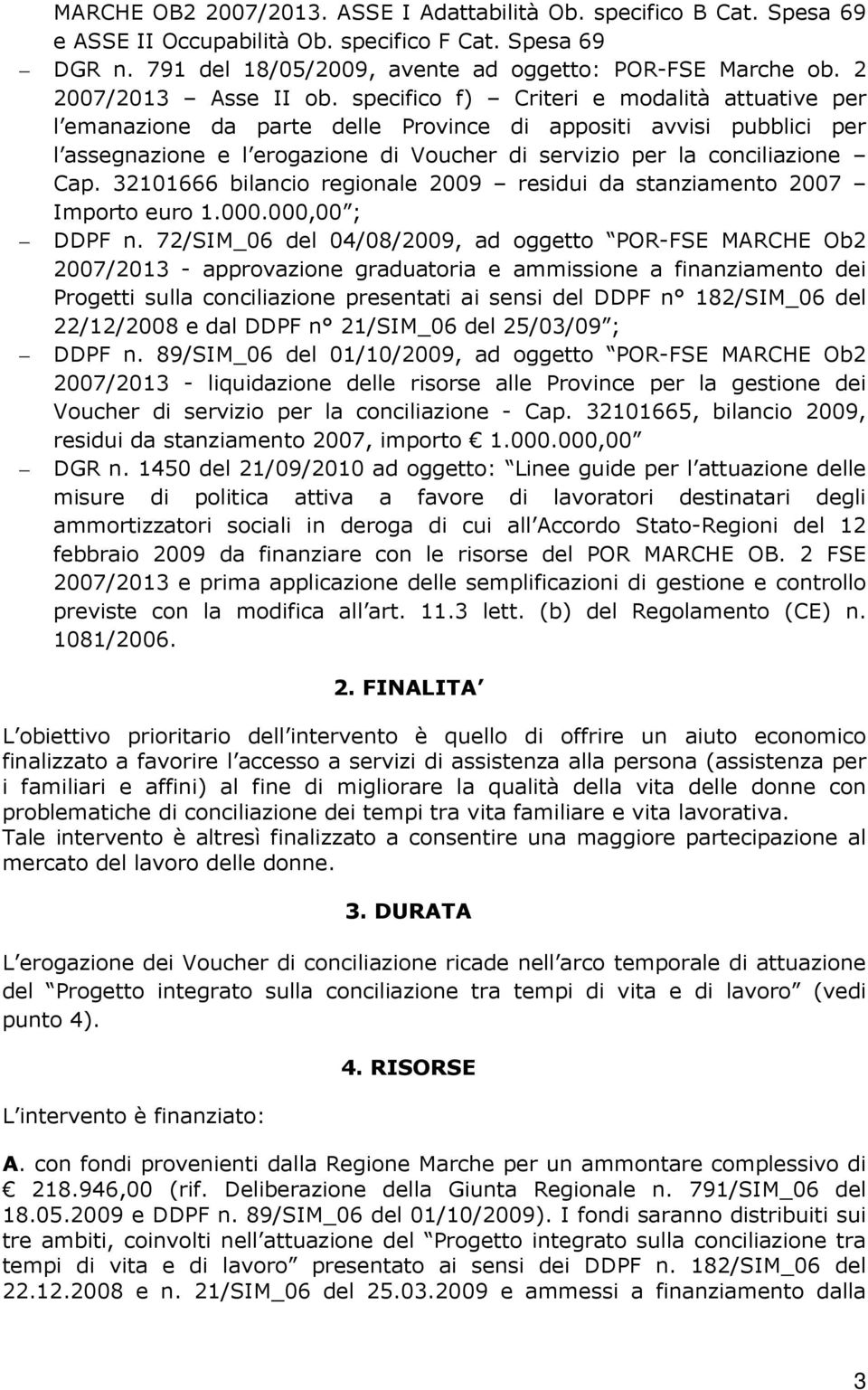 specifico f) Criteri e modalità attuative per l emanazione da parte delle Province di appositi avvisi pubblici per l assegnazione e l erogazione di Voucher di servizio per la conciliazione Cap.