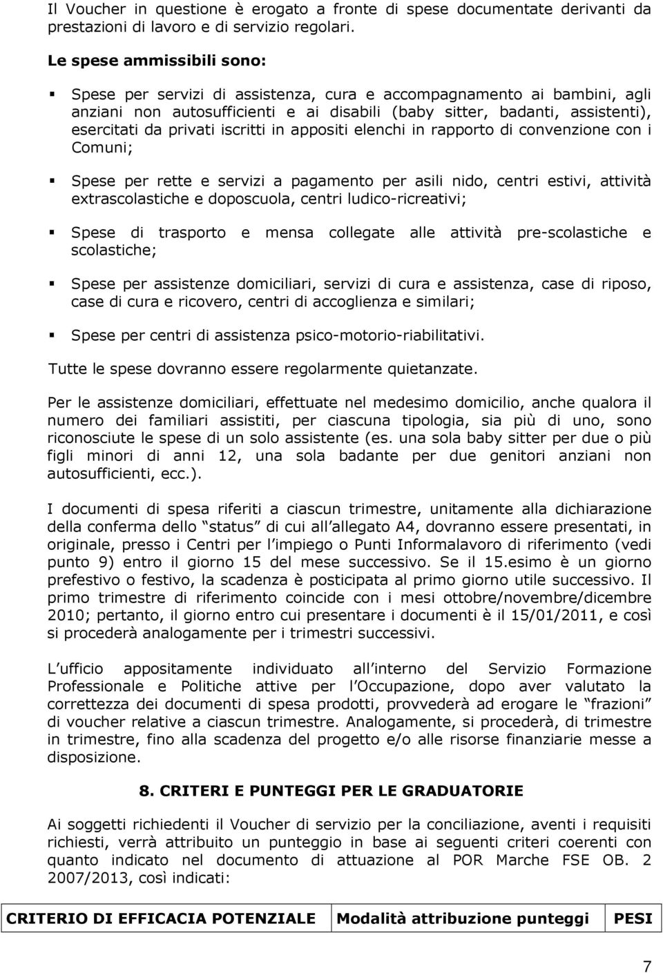 iscritti in appositi elenchi in rapporto di convenzione con i Comuni; Spese per rette e servizi a pagamento per asili nido, centri estivi, attività extrascolastiche e doposcuola, centri