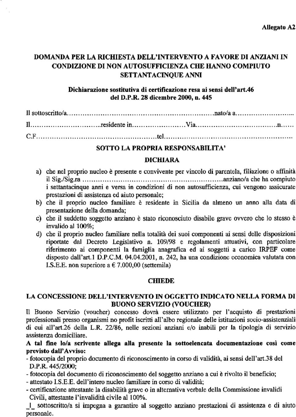 .... SOTTO LA PROPRIA RESPONSABILITA' DICHIARA a) che nel proprio nucleo è presente e convivente per vincolo di parentela, 