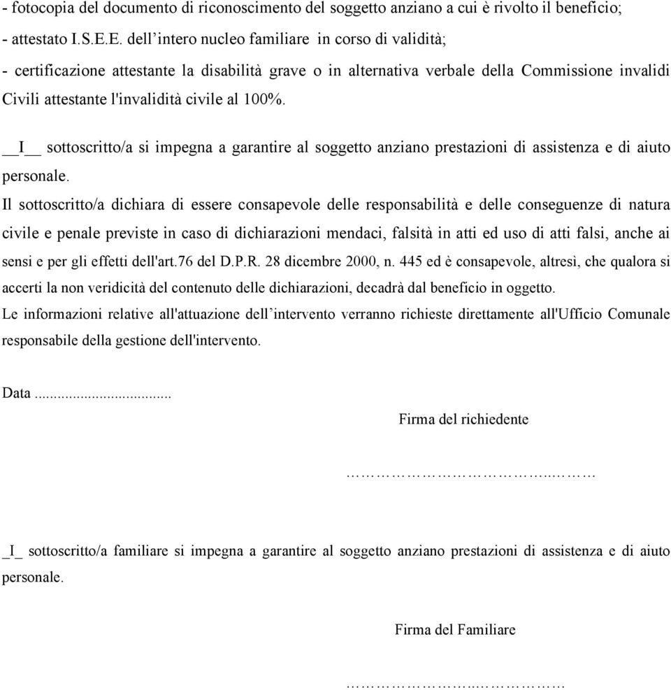 I sottoscritto/a si impegna a garantire al soggetto anziano prestazioni di assistenza e di aiuto personale.