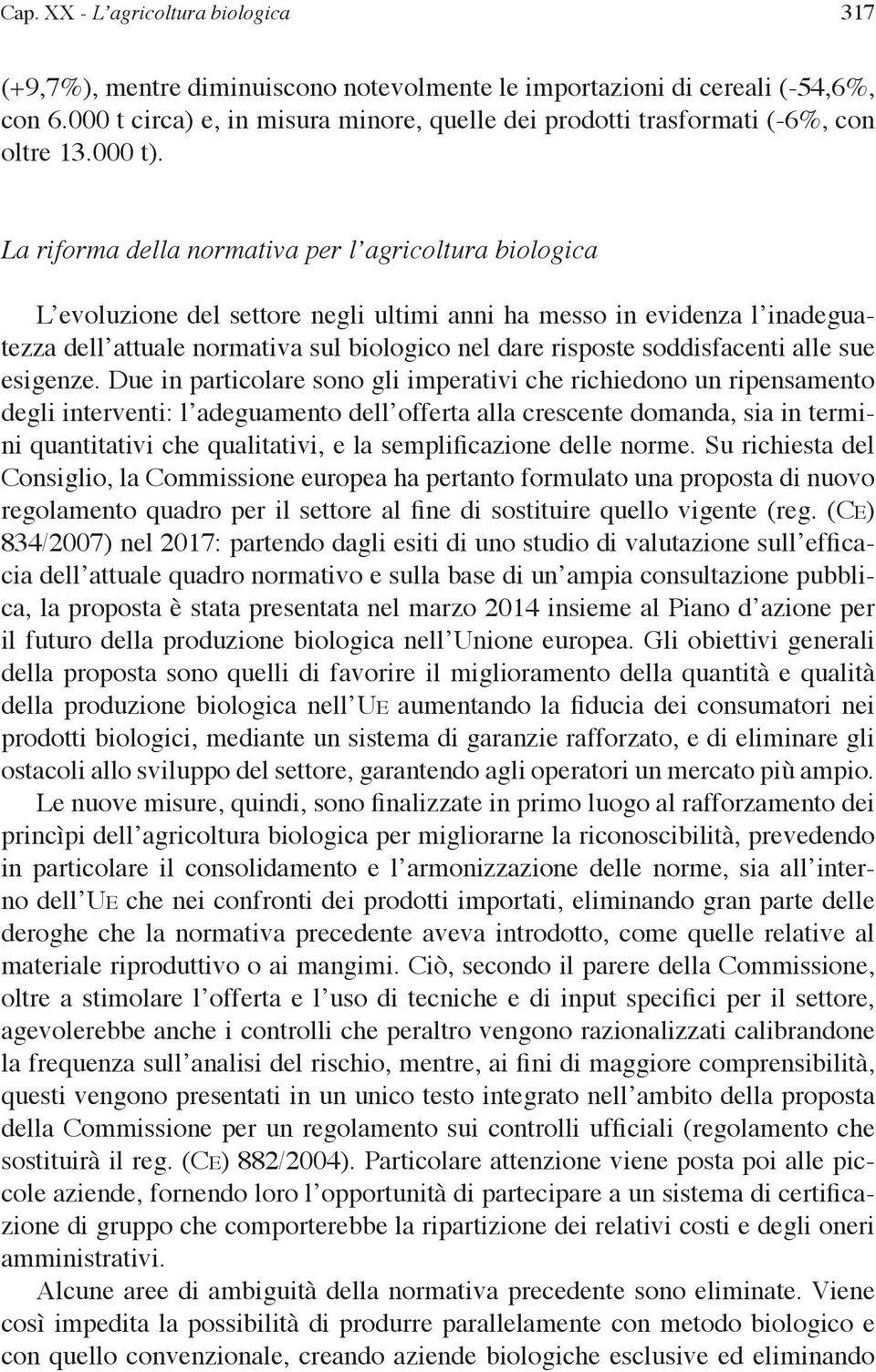 La riforma della normativa per l agricoltura biologica L evoluzione del settore negli ultimi anni ha messo in evidenza l inadeguatezza dell attuale normativa sul biologico nel dare risposte