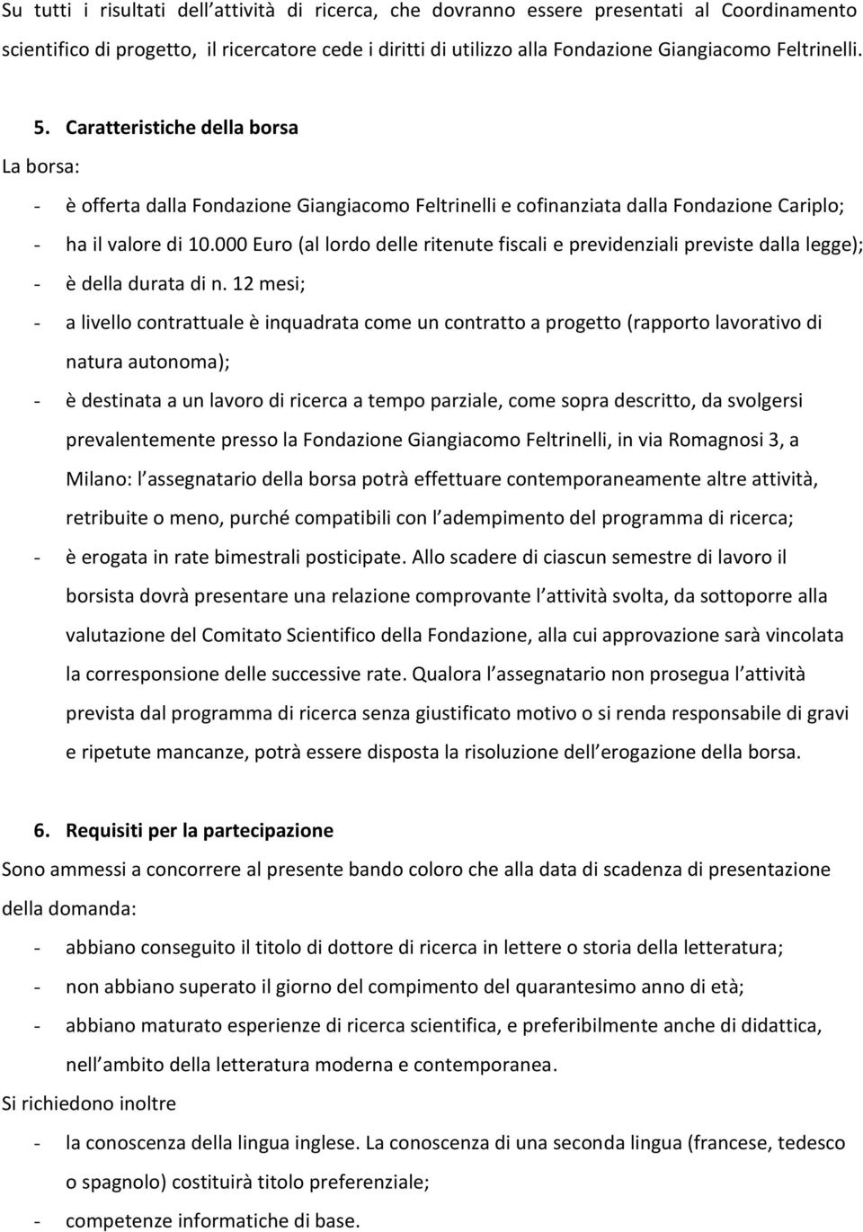 000 Euro (al lordo delle ritenute fiscali e previdenziali previste dalla legge); - è della durata di n.