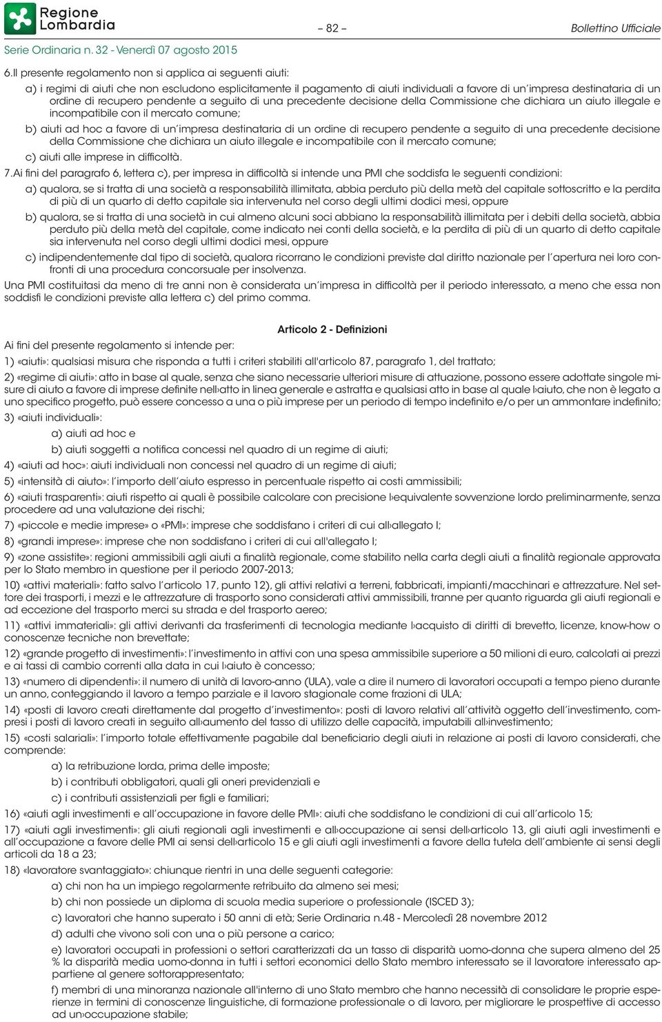 recupero pendente a seguito di una precedente decisione della Commissione che dichiara un aiuto illegale e incompatibile con il mercato comune; b) aiuti ad hoc a favore di un impresa destinataria di