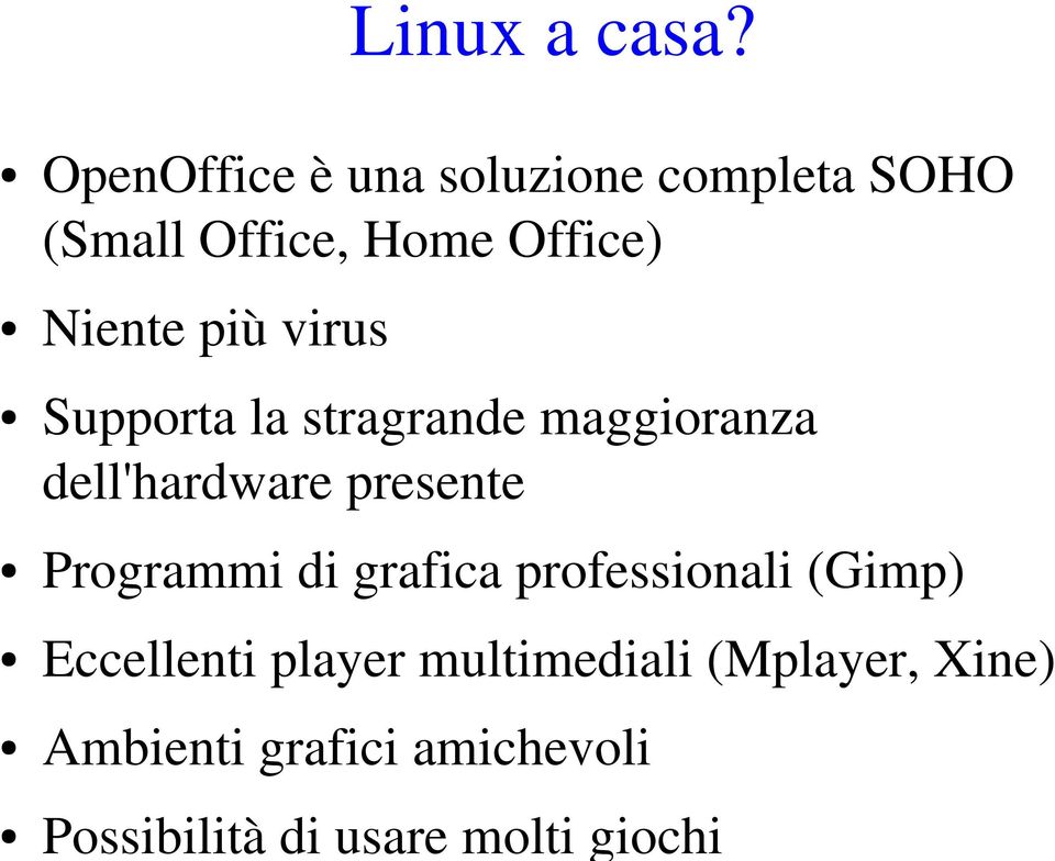 più virus Supporta la stragrande maggioranza dell'hardware presente