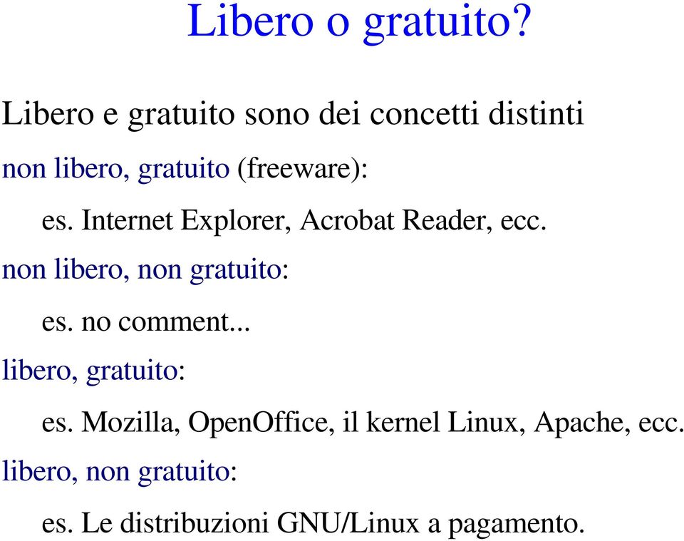 Internet Explorer, Acrobat Reader, ecc. non libero, non gratuito: es. no comment.