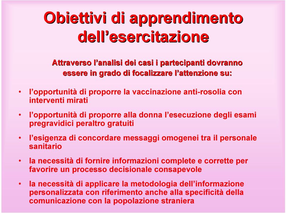 l esigenza di concordare messaggi omogenei tra il personale sanitario la necessità di fornire informazioni complete e corrette per favorire un processo decisionale