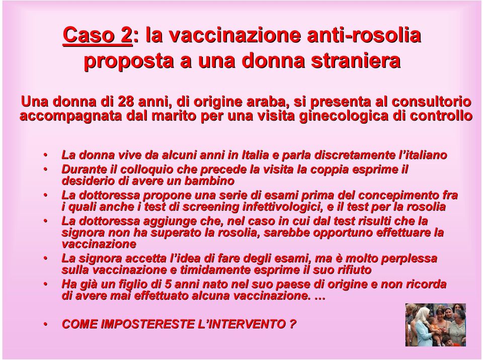 di esami prima del concepimento fra i quali anche i test di screening infettivologici,, e il test per la rosolia La dottoressa aggiunge che, nel caso in cui dal test risulti che la signora non ha