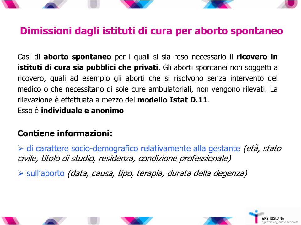 Gli aborti spontanei non soggetti a ricovero, quali ad esempio gli aborti che si risolvono senza intervento del medico o che necessitano di sole cure ambulatoriali,